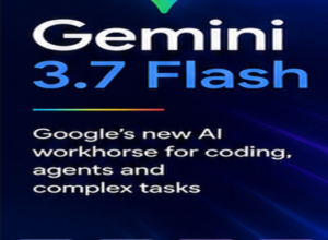 Gemini 3.7 Flash: Google’s New AI Model Explained